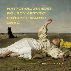 Read more about the article Polska sztuka – najpopularniejsi artyści – kogo powinniśmy znać?​